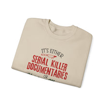 It's Either Serial Killer Documentaries Movies unisex sweatshirt gift for Christmas